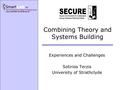Combining Theory and Systems Building Experiences and Challenges Sotirios Terzis University of Strathclyde.