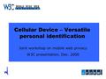 Cellular Device – Versatile personal identification Joint workshop on mobile web privacy W3C presentation, Dec. 2000.