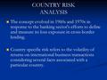 COUNTRY RISK ANALYSIS The concept evolved in 1960s and 1970s in response to the banking sector's efforts to define and measure its loss exposure in cross-border.
