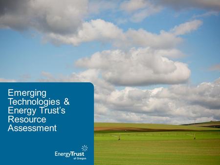Emerging Technologies & Energy Trust’s Resource Assessment.