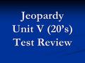 Jeopardy Unit V (20’s) Test Review. Jeopardy Politics Red Scare Culture Economy Amendments 100 200 500 400 300 200 300 400 500.