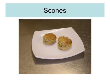 Scones. Aims of the Lesson We will learn today of the importance of careful measuring using spoons, scales and measuring jugs. We will learn to use the.