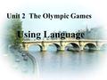 Unit 2 The Olympic Games Using Language. Talk about the picture. (1). What can you see in the picture? (2). What is the girl doing?