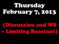 Thursday February 7, 2013 (Discussion and WS – Limiting Reactant)