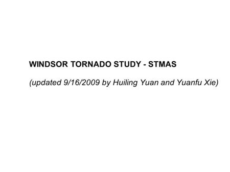WINDSOR TORNADO STUDY - STMAS (updated 9/16/2009 by Huiling Yuan and Yuanfu Xie)