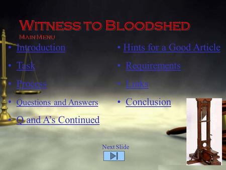 Witness toBloodshed Witness to Bloodshed Main Menu Introduction Task Process Questions and Answers Q and A’s Continued Hints for a Good Article Requirements.