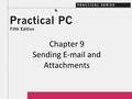 Chapter 9 Sending E-mail and Attachments. 2Practical PC 5 th Edition Chapter 9 Getting Started In this Chapter, you will learn: − How e-mail works − How.
