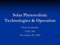Solar Photovoltaic Technologies & Operation Chris Lombardo CHE 384 November 20, 2006.