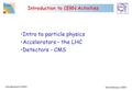 Introduction to CERN David Barney, CERN Introduction to CERN Activities Intro to particle physics Accelerators – the LHC Detectors - CMS.
