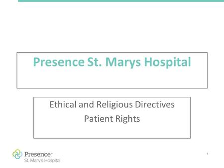 1 Presence St. Marys Hospital Ethical and Religious Directives Patient Rights.