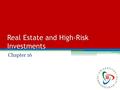 Real Estate and High-Risk Investments Chapter 16.