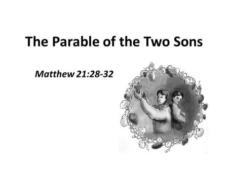 The Parable of the Two Sons Matthew 21:28-32. The Jews, as a whole, had disregarded God’s law. – Some blatantly (tax collectors, harlots). – Others cast.