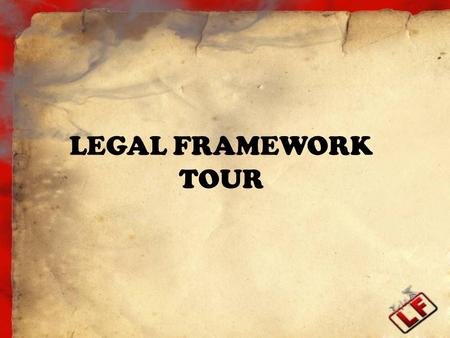 LEGAL FRAMEWORK TOUR. Legal Framework What is it? The Legal Framework is a template in an electronic format that summarizes state and federal requirements.