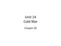 Unit 14 Cold War Chapter 30. The United States led the North Atlantic Treaty Organization (NATO) in democratic Western Europe. The Soviet Union led the.