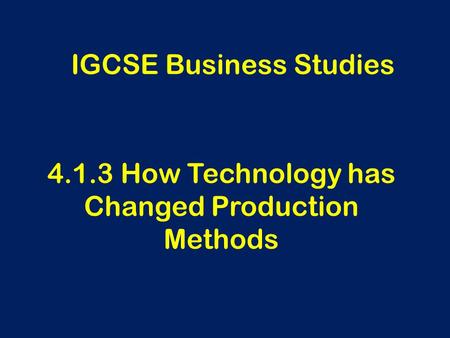 4.1.3 How Technology has Changed Production Methods