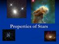Properties of Stars. How do we classify stars? A.Size B.Temperature and Color C.Brightness.