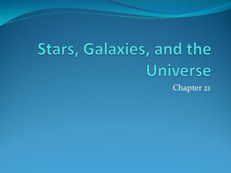 Chapter 21. Stars, Galaxies, & The Universe Telescopes Characteristics of Stars Electromagnetic Radiation Forms of Radiation The Electromagnetic Spectrum.