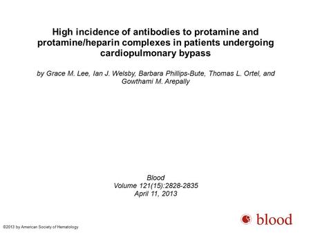 High incidence of antibodies to protamine and protamine/heparin complexes in patients undergoing cardiopulmonary bypass by Grace M. Lee, Ian J. Welsby,