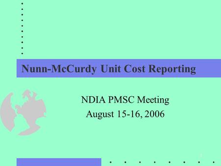 1 Nunn-McCurdy Unit Cost Reporting NDIA PMSC Meeting August 15-16, 2006.