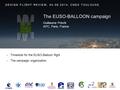 - Timeslots for the EUSO-Balloon flight - The campaign organization DESIGN FLIGHT REVIEW, 04.06.2014, CNES TOULOUSE Guillaume Prévôt APC, Paris, France.