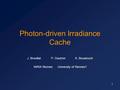 1 Photon-driven Irradiance Cache J. BrouillatP. GautronK. Bouatouch INRIA RennesUniversity of Rennes1.