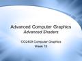 Advanced Computer Graphics Advanced Shaders CO2409 Computer Graphics Week 16.