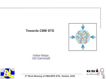 3 rd Work Meeting of CBS-MPD STS, Karelia, 2009 Towards CBM STS Volker Kleipa, GSI Darmstadt.