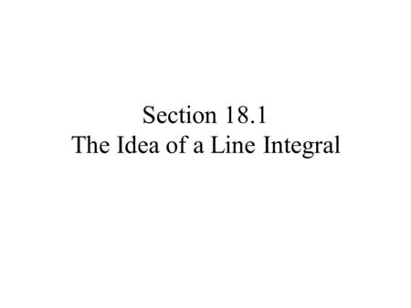 Section 18.1 The Idea of a Line Integral. If you can imagine having a boat in our gulf stream example from last chapter, depending on which direction.