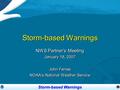Storm-based Warnings NWS Partner’s Meeting January 18, 2007 John Ferree NOAA’s National Weather Service NWS Partner’s Meeting January 18, 2007 John Ferree.