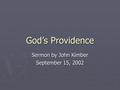 God’s Providence Sermon by John Kimber September 15, 2002.