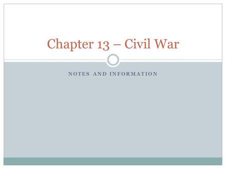 NOTES AND INFORMATION Chapter 13 – Civil War. Causes of the War Slavery was a major issue  But it wasn’t the only issue There were two types of causes.