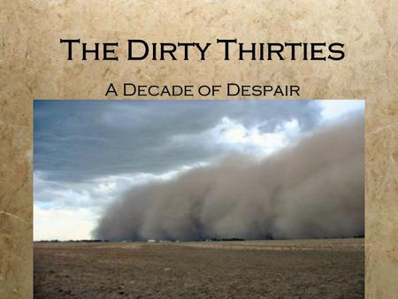 The Dirty Thirties A Decade of Despair. The Stock Market Crash Tuesday October 29, 1929.