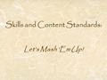 Skills and Content Standards: Let’s Mash ‘Em Up!.