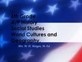 6th Grade A/P History Social Studies World Cultures and Geography, Mrs. M. D. Morgan, M. Ed.