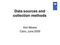 Data sources and collection methods Ken Mease Cairo, June 2009.