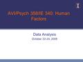 AVI/Psych 358/IE 340: Human Factors Data Analysis October 22-24, 2008.