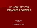 LP MOBILITY FOR DISABLED LEARNERS GUNTRA CIRULE LATVIA HELSINKI, Oct 5-8, 2006.