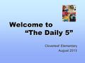 Welcome to “The Daily 5” Cloverleaf Elementary August 2013.