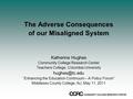 The Adverse Consequences of our Misaligned System Katherine Hughes Community College Research Center Teachers College, Columbia University