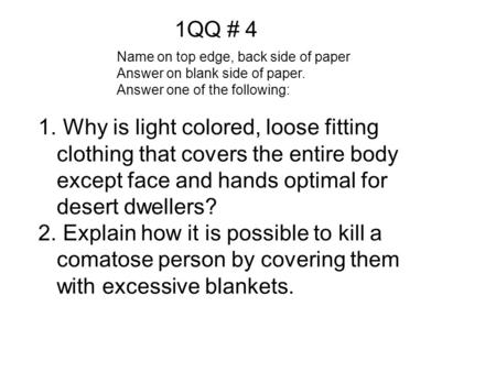1QQ # 4 Name on top edge, back side of paper Answer on blank side of paper. Answer one of the following: 1. Why is light colored, loose fitting clothing.