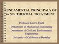 1 FUNDAMENTAL PRINCIPALS OF In Situ THERMAL TREATMENT Professor Kent S. Udell Department of Mechanical Engineering Department of Civil and Environmental.