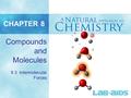 CHAPTER 8 Compounds and Molecules 8.3 Intermolecular Forces.