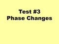 Test #3 Phase Changes. How much heat energy does it take to warm, melt, or boil a substance? ~~ Calorimetry ~~ q = m c  T q = m H f q = m H v q = heat.