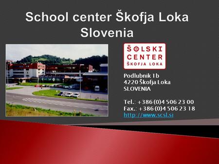 Podlubnik 1b 4220 Škofja Loka SLOVENIA Tel.: +386 (0)4 506 23 00 Fax.: +386 (0)4 506 23 18