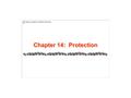 Chapter 14: Protection. 14.2 Silberschatz, Galvin and Gagne ©2005 AE4B33OSS Chapter 14: Protection Goals of Protection Principles of Protection Domain.