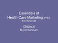 Essentials of Health Care Marketing 2 nd Ed. Eric Berkowitz Chapter 4 Buyer Behavior.