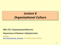 17-0 Lecture 6 Organizational Culture Lecture 6 Organizational Culture BBA 352 Organizational Behavior Department of Business Administration S.Chan