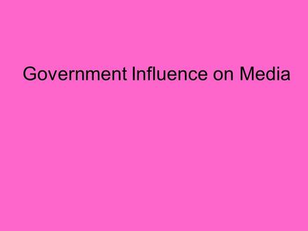 Government Influence on Media. Who has more clout?
