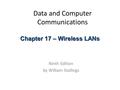 Data and Computer Communications Ninth Edition by William Stallings Chapter 17 – Wireless LANs.