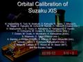 Orbital Calibration of Suzaku XIS K. Hayashida, K. Torii, N. Anabuki, S. Katsuda, N. Tawa, T. Miyauchi, M. Nagai, K. Hasuike, M. Uchino,M. Namiki, H. Tsunemi.